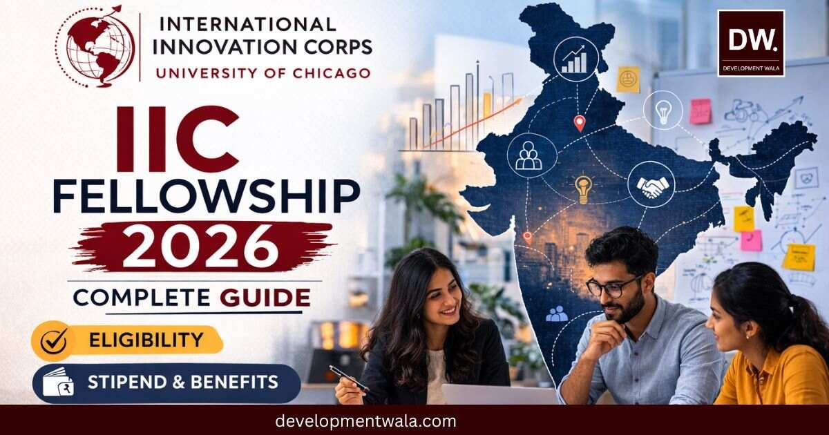 International Innovation Corps IIC Fellowship 2026 Complete Guide for Young Policy Professionals by Development Wala