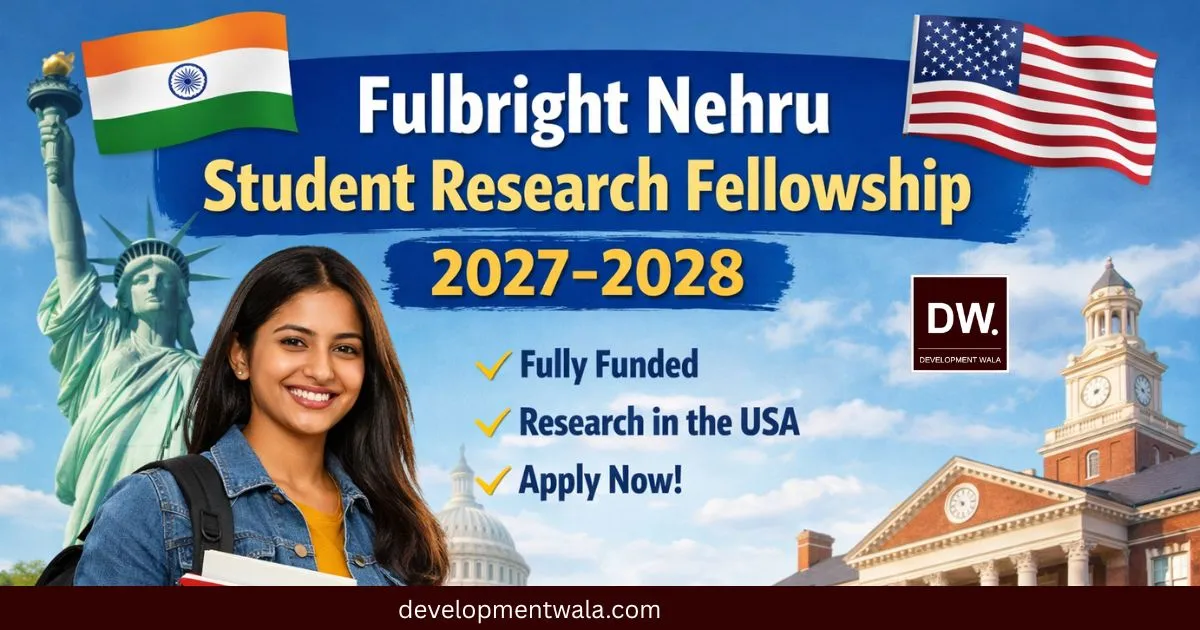 Fulbright Nehru Student Research Fellowship 2027–2028: Complete Guide to Eligibility, Benefits, and Application Process