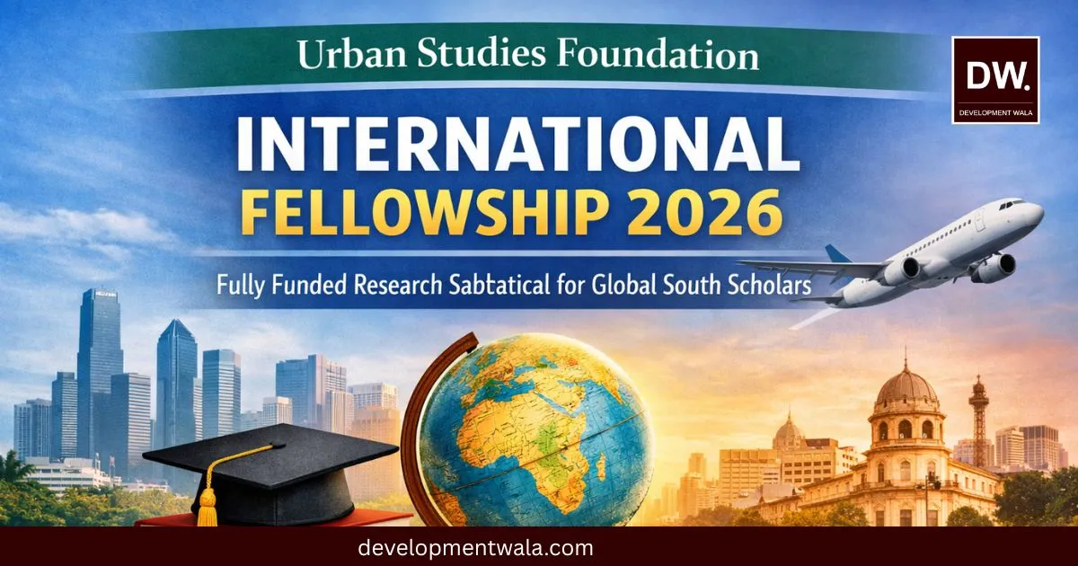 Urban Studies Foundation International Fellowship 2026: Complete Guide for Global South Scholars