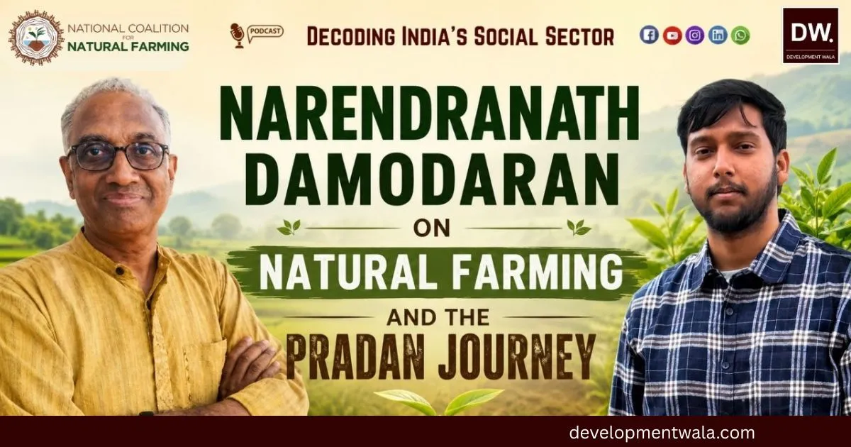 The Future of Rural India: Narendranath Damodaran on Natural Farming, PRADAN, and Reimagining Development
